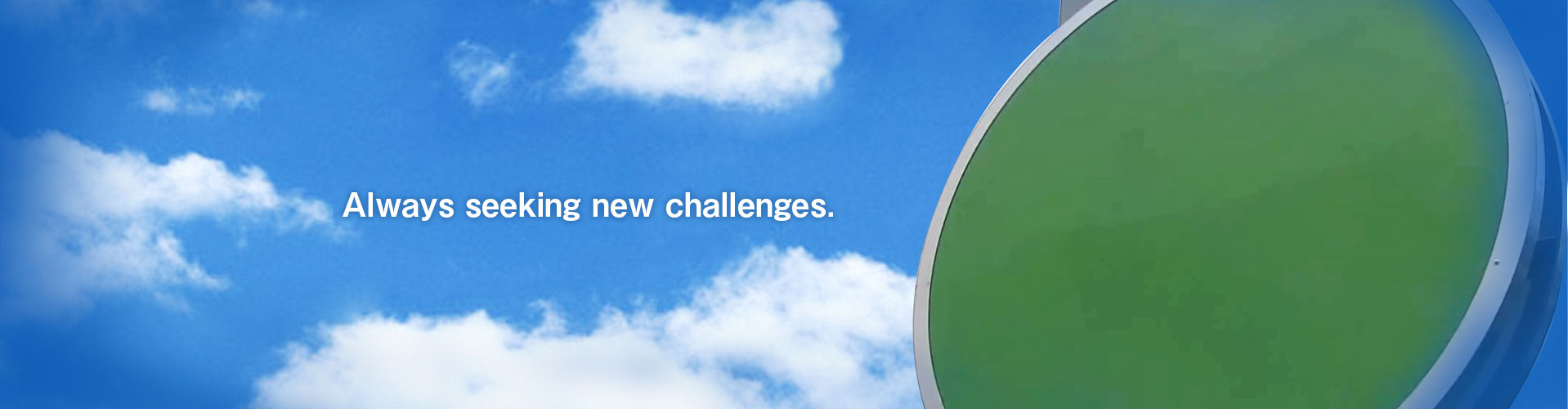 Always seeking new challenges.